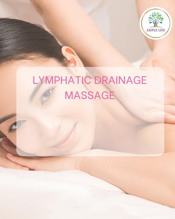 Ample Life - Holistic Indulgence – Essential Lymphatic Drainage Therapy  (60mins)